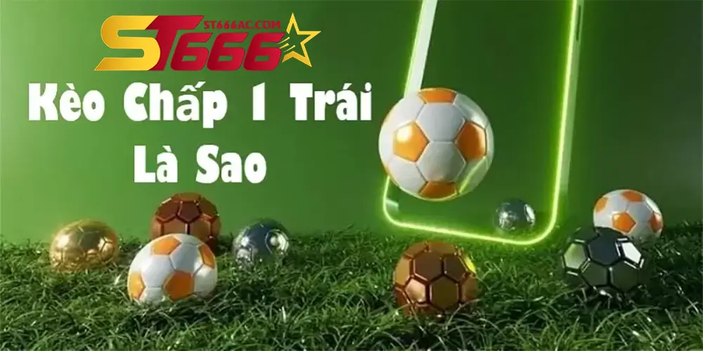 Chiến thuật chơi kèo chấp 1 trái hiệu quả