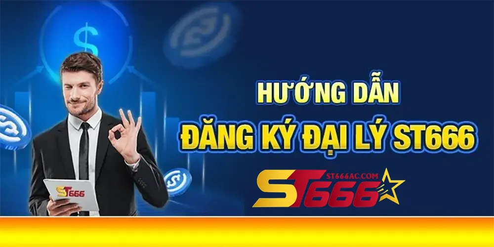 Hướng dẫn thao tác đăng ký làm đại lý ST666 chi tiết