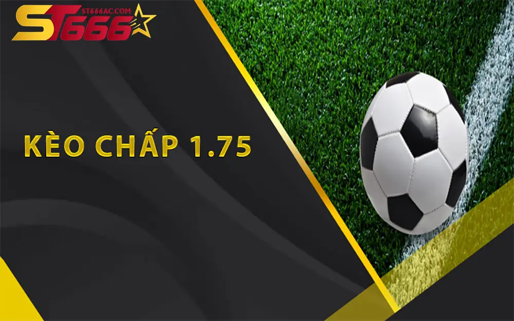 Kèo chấp 1.75: Cơ hội thắng lớn cho bạn hay rủi ro tiềm ẩn? 1 Kèo chấp 1.75 là gì?