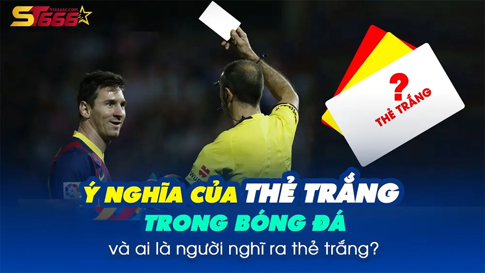 Thẻ Trắng Trong Bóng Đá: Một Cái Nhìn Mới Về Luật Bóng Đá 1 Thẻ trắng trong bóng đá là gì và vì sao nó lại gây chú ý?